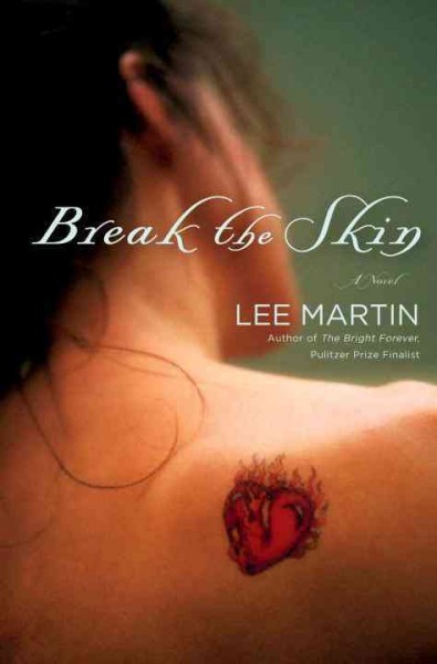 Break the skin [electronic resource] : a novel / Lee Martin.