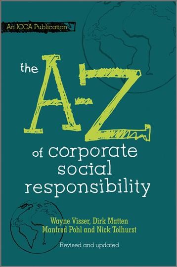 The A to Z of corporate social responsibility [electronic resource] / Wayne Visser ... [et al.].