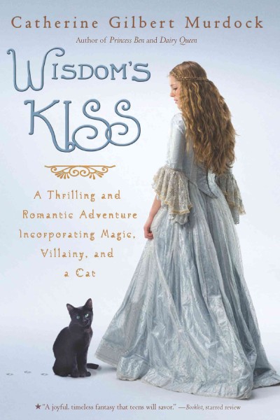 Wisdom's Kiss [electronic resource] : a thrilling and romantic adventure, incorporating magic, villany, and a cat / written by Catherine Gilbert Murdock.