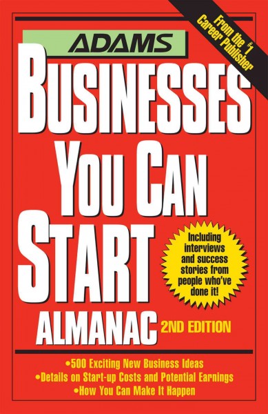 Adams businesses you can start almanac [electronic resource] / [editors of Adams Media].
