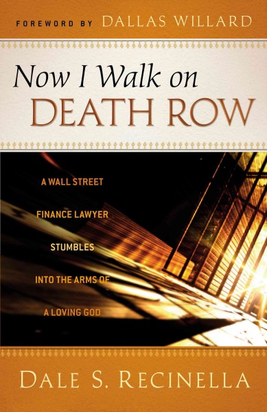 Now I walk on death row [electronic resource] : a Wall Street finance lawyer stumbles into the arms of a loving God / Dale S. Recinella.
