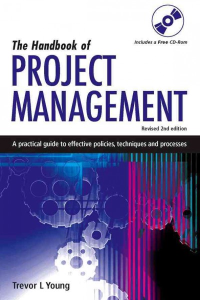 The handbook of project management [electronic resource] : a practical guide to effective policies, techniques and processes / Trevor L. Young.