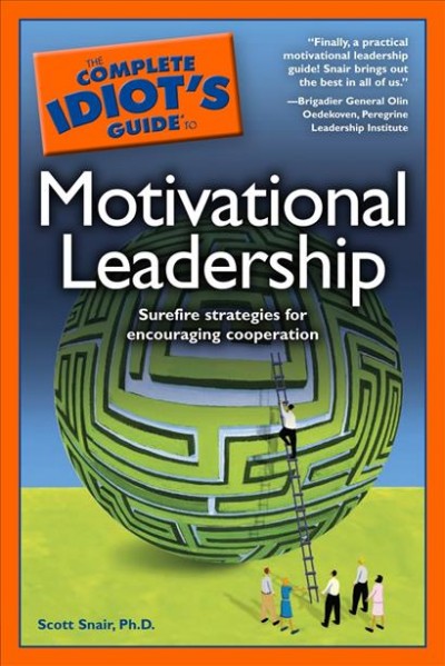 The complete idiot's guide to motivational leadership [electronic resource] / by Scott Snair.