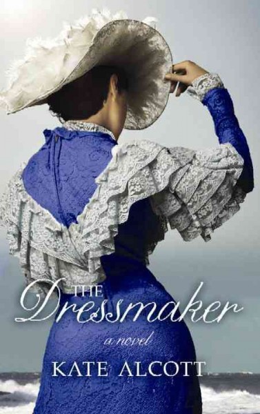 The Dressmaker [text (large print)] / Kate Alcott.