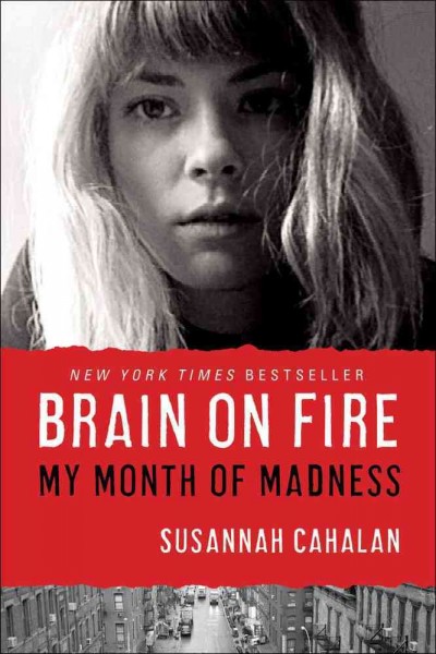 Brain on fire : my month of madness / Susannah Cahalan.