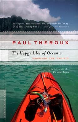 The happy isles of Oceania : paddling the Pacific Paul Theroux.
