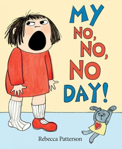 My no, no, no day! / Rebecca Patterson.