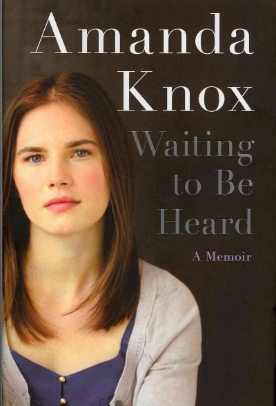 Waiting to be heard : a memoir / Amanda Knox.
