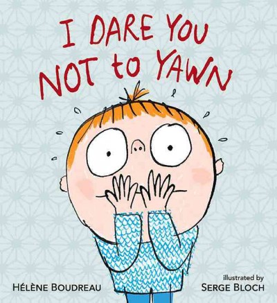 I dare you not to yawn / Hélène Boudreau ; illustrated by Serge Bloch.