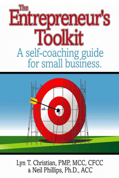 The entrepreneur's toolkit [electronic resource] : a self coaching guide for small business / Lyn Christian, Neil Phillips.