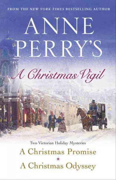 Anne Perry's Christmas Vigil [electronic resource] : two Victorian holiday mysteries / Anne Perry.