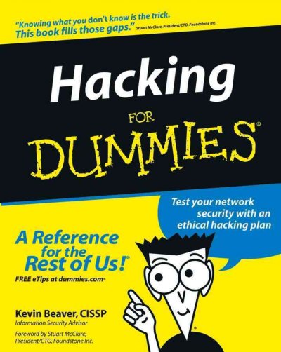 Hacking for dummies [electronic resource] / by Kevin Beaver ; foreword by Stuart McClure.