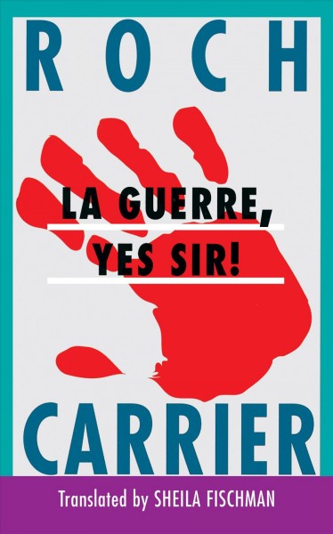La guerre, yes sir! [electronic resource] / Roch Carrier ; translated by Sheila Fischman.
