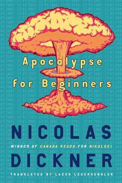 Apocalypse for beginners [electronic resource] / Nicolas Dickner ; translated by Lazer Lederhendler.