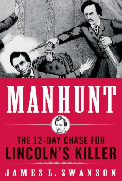 Manhunt [electronic resource] : the twelve-day chase for Lincoln's killer / James L. Swanson.