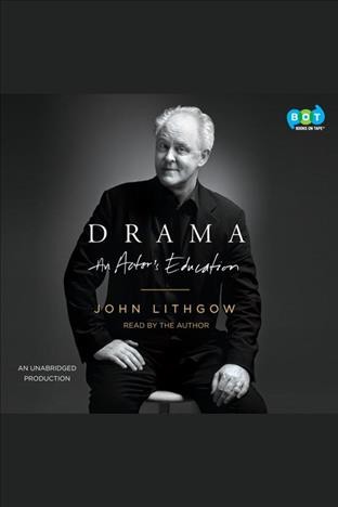 Drama [electronic resource] : [an actor's education] / John Lithgow.