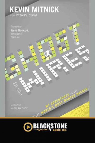Ghost in the wires [electronic resource] : my adventures as the world's most wanted hacker / Kevin Mitnick with William L. Simon ; foreword by Steve Wozniak.