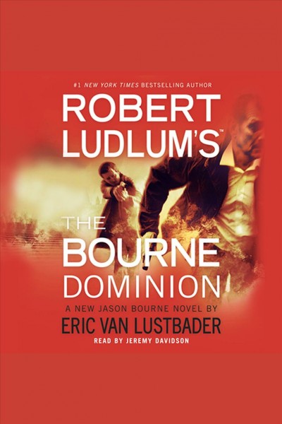 Robert Ludlum's The Bourne dominion [electronic resource] : a new Jason Bourne novel / by Eric Van Lustbader.
