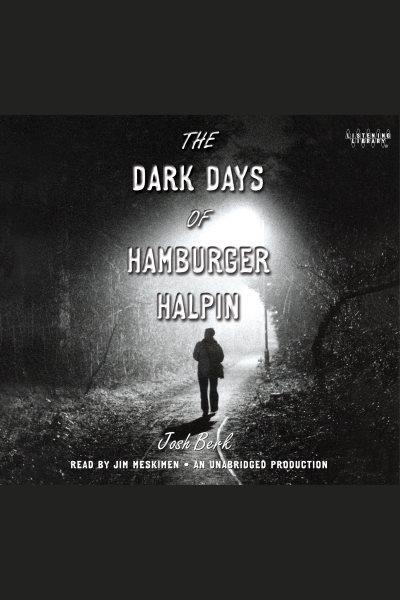 The dark days of Hamburger Halpin [electronic resource] / Josh Berk.