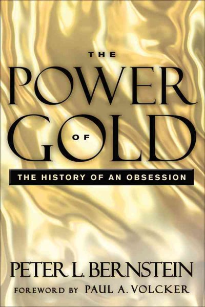 The Power of Gold, With New Foreword [electronic resource] : the History of an Obsession / Peter L. Bernstein.