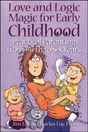Love and logic magic for early childhood [electronic resource] : practical parenting from birth to six years / Jim Fay & Charles Fay.