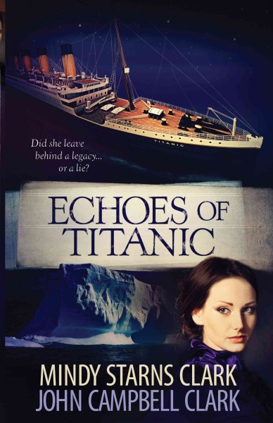Echoes of Titanic [electronic resource] / Mindy Starns Clark and John Campbell Clark.