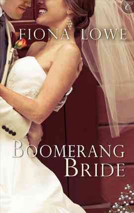 Boomerang bride [electronic resource] / Fiona Lowe.
