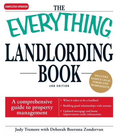 The everything landlording book [electronic resource] : a comprehensive guide to property management / Judy Tremore with Deborah Boersma Zondervan.