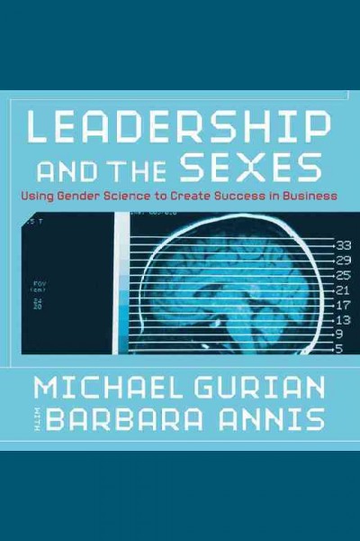 Leadership and the sexes [electronic resource] : using gender science to create success in business / Michael Gurian, with Barbara Annis.