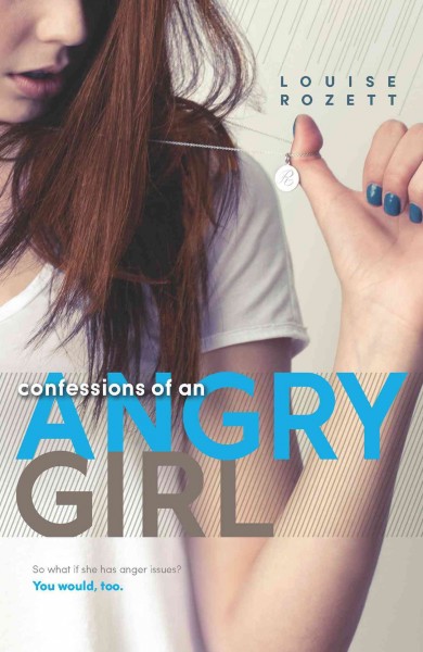 Confessions of an angry girl [electronic resource] / Louise Rozett.