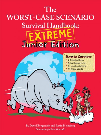 The worst-case scenario survival handbook [electronic resource] : extreme junior edition / by David Borgenicht and Justin Heimberg ; Illustrated by Chuck Gonzales.