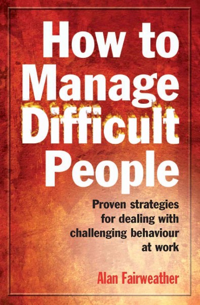 How to manage difficult people [electronic resource].