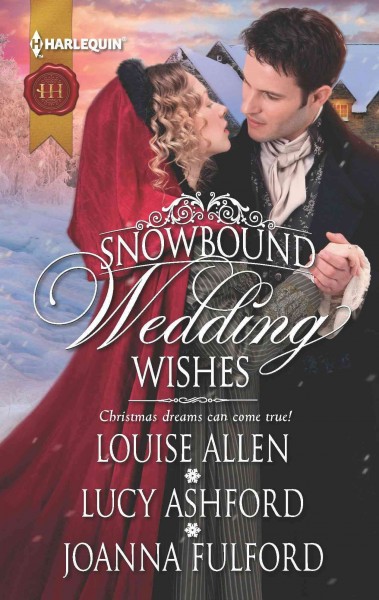 Snowbound wedding wishes [electronic resource] / Louise Allen ; Lucy Ashford ; Joanna Fulford.