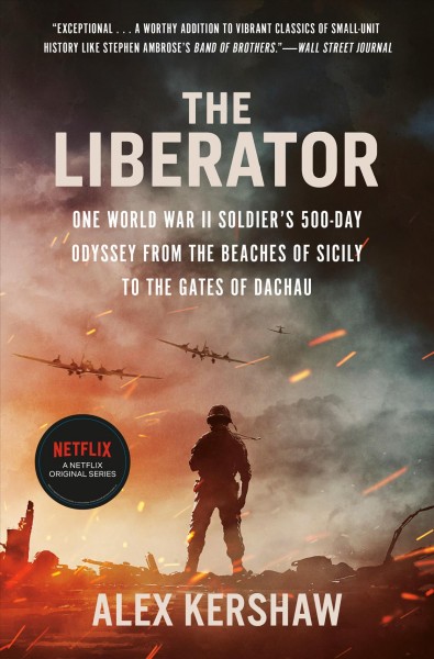 The Liberator [electronic resource] : One World War II Soldier's 500-Day Odyssey from the Beaches of Sicily to the Gates of Dachau / Alex Kershaw.