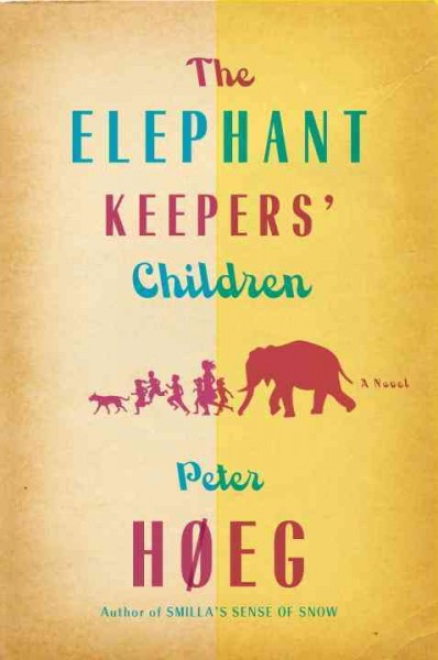 The elephant keepers' children [electronic resource] / Peter H�eg ; translated from the Danish by Martin Aitken.
