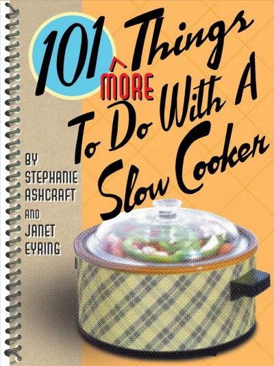 101 more things to do with a slow cooker [electronic resource] / Stephanie Ashcraft and Janet Eyring.
