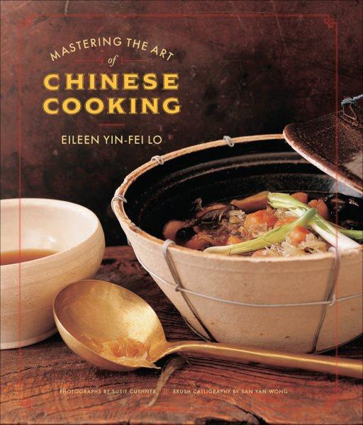 Mastering the art of Chinese cooking [electronic resource] / Eileen Yin-Fei Lo ; photographs by Susie Cushner ; brush calligraphy by San Yan Wong.