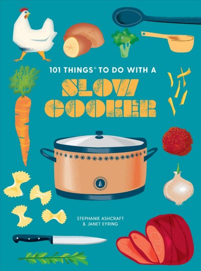 101 things to do with a slow cooker [electronic resource] / by Stephanie Ashcraft and Janet Eyring.