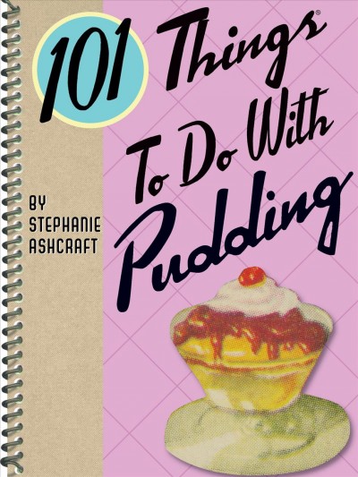 101 things to do with pudding [electronic resource] / Stephanie Ashcraft.