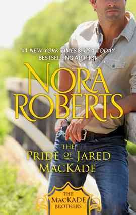 The pride of Jared MacKade [electronic resource] / Nora Roberts.