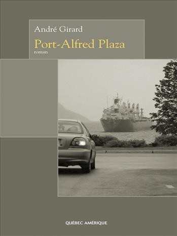Port-Alfred Plaza [electronic resource] : roman / André Girard.