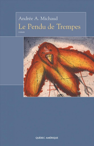 Le pendu de Trempes [electronic resource] : roman / Andrée A. Michaud.