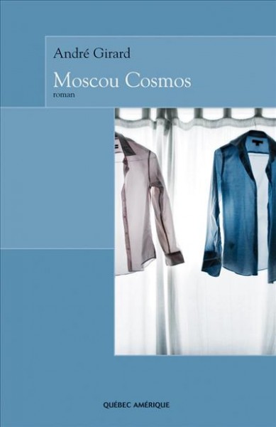 Moscou cosmos [electronic resource] : roman / André Girard.