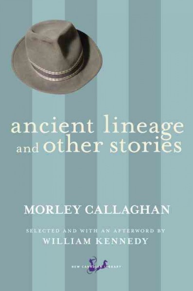 Ancient lineage and other stories [electronic resource] / Morley Callaghan.