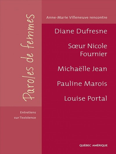Paroles de femmes [electronic resource] : entretiens sur l'existence / Anne-Marie Villeneuve.