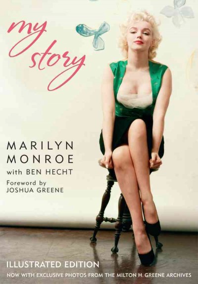 My story [electronic resource] / Marilyn Monroe, with Ben Hecht ; foreward by Joshua Greene.