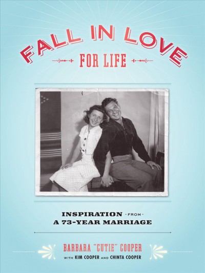 Fall in love for life [electronic resource] : inspiration from a 73-year marriage / by Barbara 'Cutie' Cooper with Kim Cooper and Chinta Cooper.