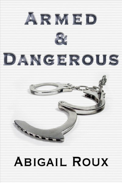 Armed & dangerous [electronic resource] / Abigail Roux.