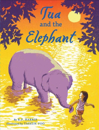 Tua and the elephant [electronic resource] / by R.P. Harris ; illustrated by Taeeun Yoo.