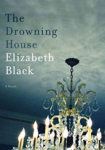 The drowning house [electronic resource] : a novel / Elizabeth Black.